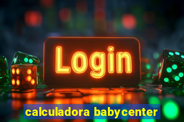 calculadora babycenter